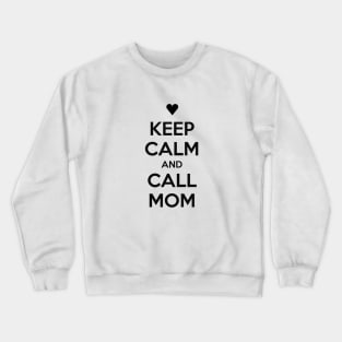 KEEP CALM AND CALL MOM Crewneck Sweatshirt